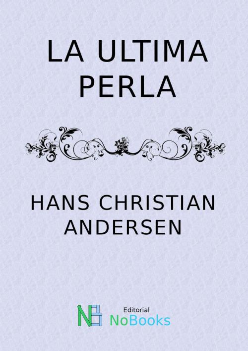 Cover of the book La ultima perla by Hans Christian Andersen, NoBooks Editorial