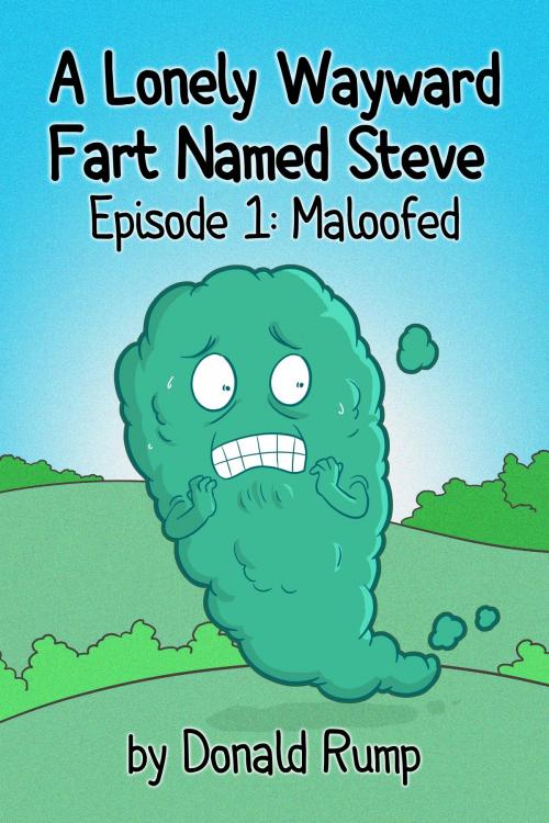 Cover of the book A Lonely, Wayward Fart Named Steve - Episode 1: Maloofed by Donald Rump, Donald Rump