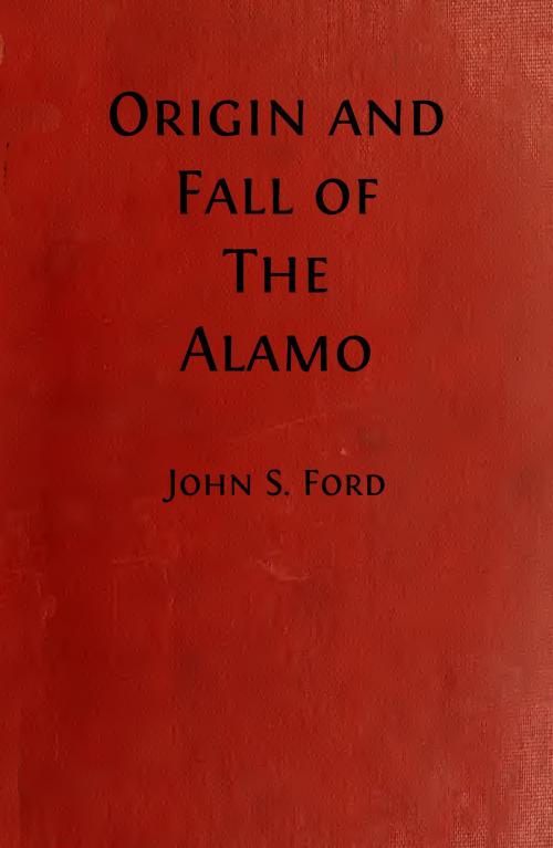 Cover of the book Origin and Fall of the Alamo (Illustrated) by John S. Ford, Steve Gabany