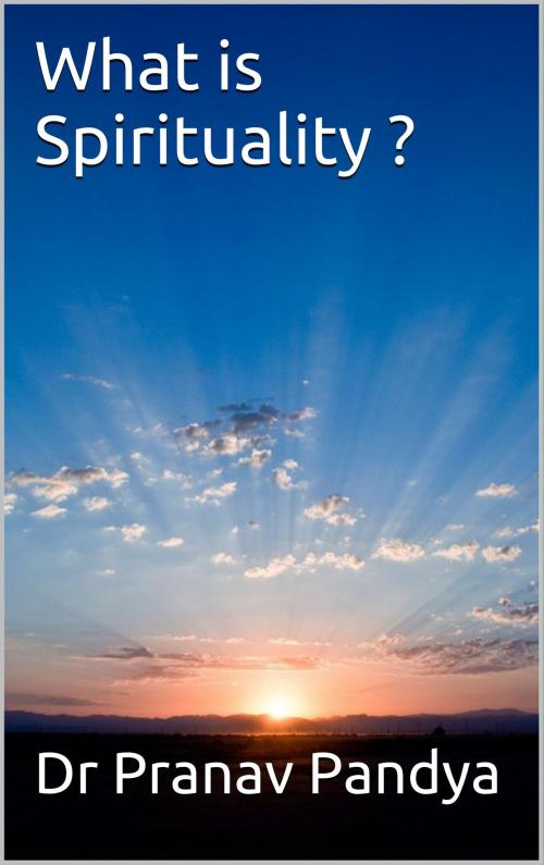 Cover of the book What is Spirituality ? by Dr Pranav Pandya, Ashutosh Sarswat