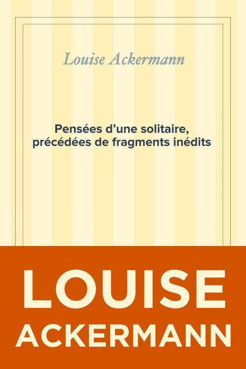Cover of the book Pensées d’une solitaire, précédées de fragments inédits by Louise Ackermann, WG