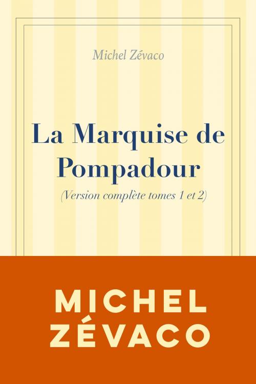 Cover of the book La Marquise de Pompadour (Version complète tome 1 et 2) by Michel Zévaco, WG