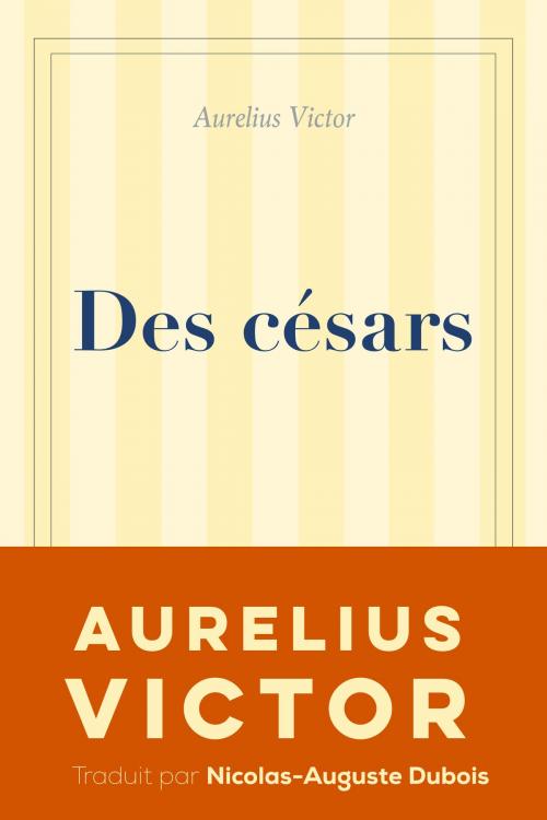 Cover of the book Des césars by Aurelius Victor, Nicolas-Auguste Dubois, WG