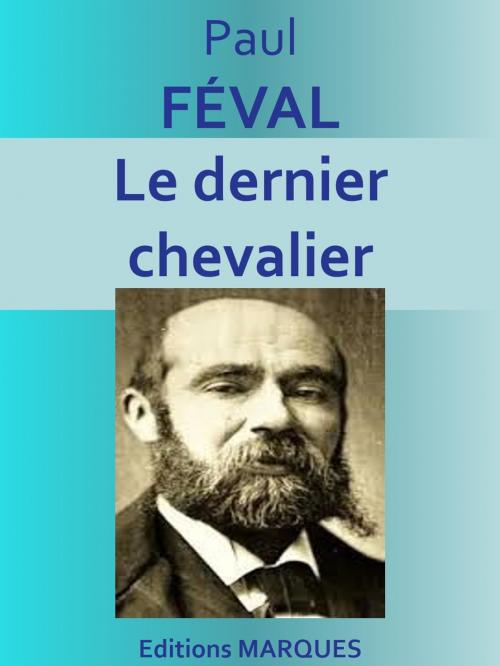 Cover of the book Le dernier chevalier by Paul FÉVAL, Editions MARQUES