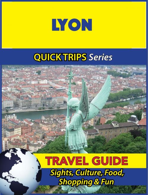 Cover of the book Lyon Travel Guide (Quick Trips Series) by Crystal Stewart, Astute Press