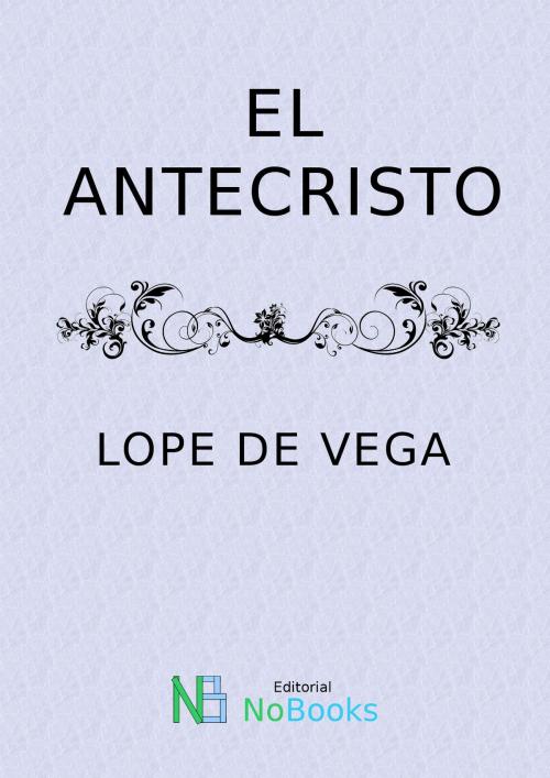 Cover of the book El antecristo by Felix Lope de Vega y Carpio, NoBooks Editorial