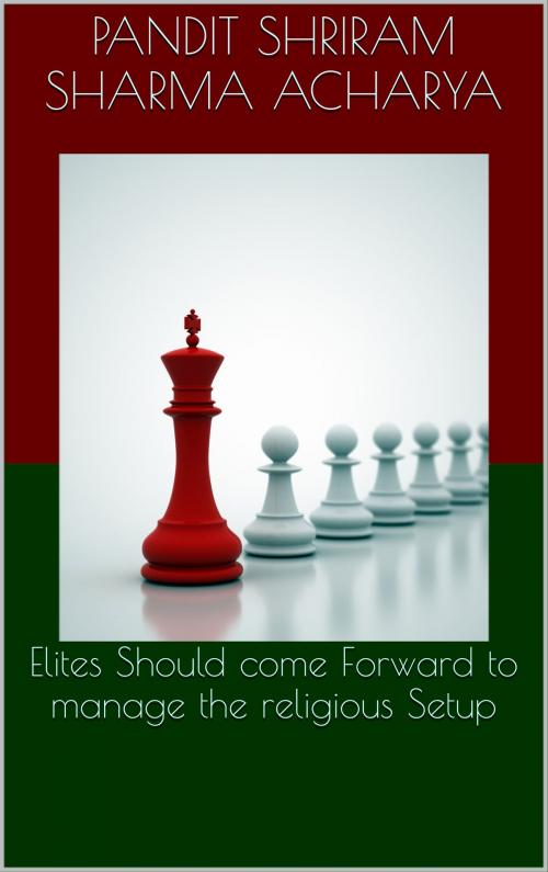 Cover of the book Elites Should Come forward to manage Religious Setup by Pandit Shriram Sharma Acharya, Ashutosh Sarswat