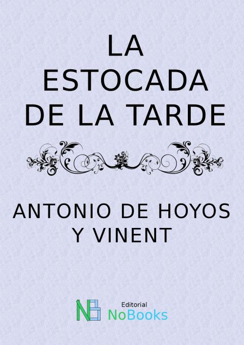 Cover of the book La estocada de la tarde by Antonio de Hoyos y Vinent, NoBooks Editorial, NoBooks Editorial