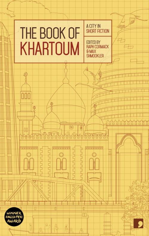 Cover of the book The Book of Khartoum by Ali al-Makk, Ahmed al-Malik, Abdel Aziz Baraka Sakin, Bawadir Bashir, Rania Mamoun, Bushra al-Fadil, Mamoun Eltlib, Hammour Ziada, Isa al-Hilu, Arthur Gabriel Yak, Comma Press