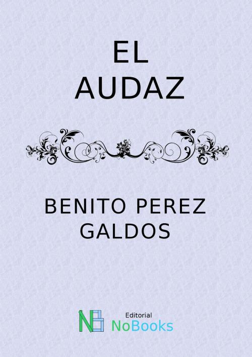 Cover of the book El audaz by Benito Perez Galdos, NoBooks Editorial