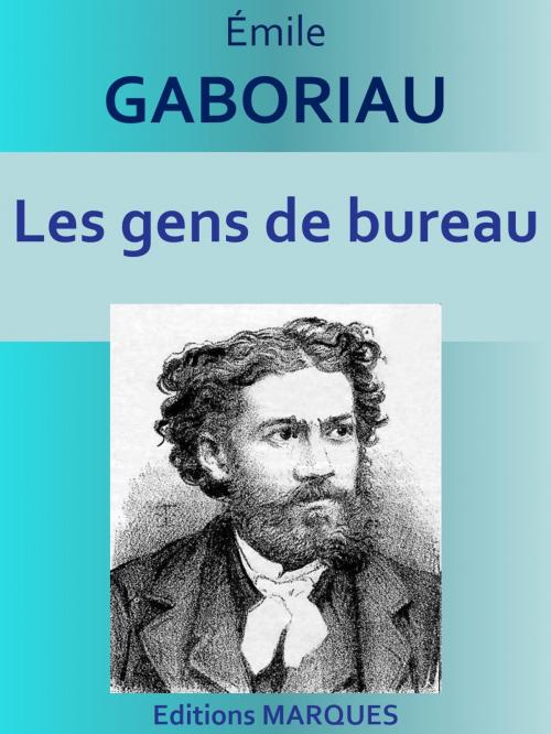 Cover of the book Les gens de bureau by Émile GABORIAU, Editions MARQUES