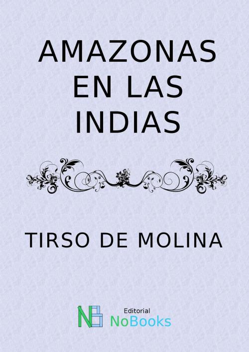 Cover of the book Amazonas en las indias by Tirso de Molina, NoBooks Editorial