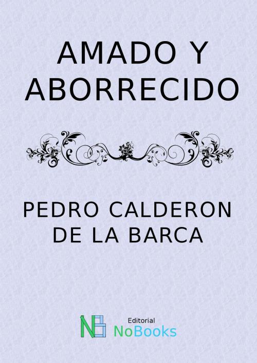 Cover of the book Amado y aborrecido by Pedro Calderon de la Barca, NoBooks Editorial