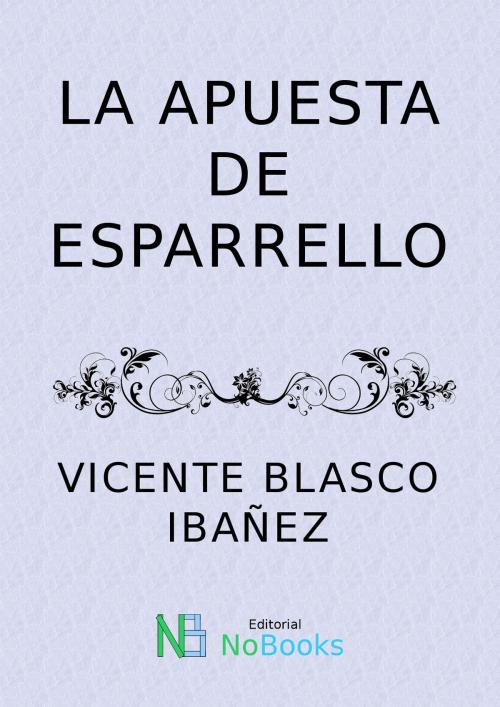 Cover of the book La apuesta de Esparrello by Vicente Blasco Ibañez, NoBooks Editorial
