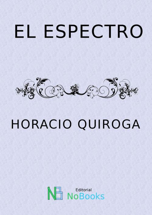 Cover of the book El espectro by Horacio Quiroga, NoBooks Editorial