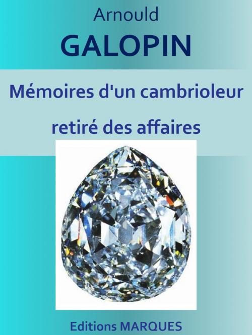 Cover of the book Mémoires d'un cambrioleur retiré des affaires by Arnould GALOPIN, Editions MARQUES