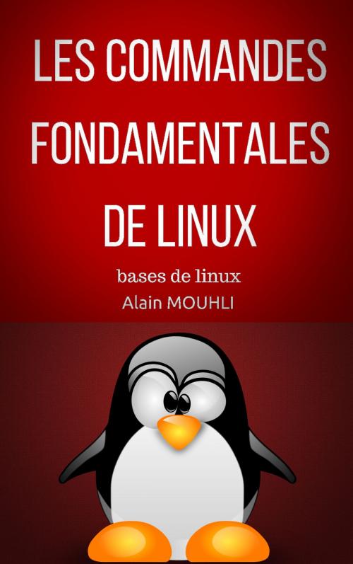 Cover of the book Les commandes Fondamentales De Linux by Alain MOUHLI, Alan MOUHLI