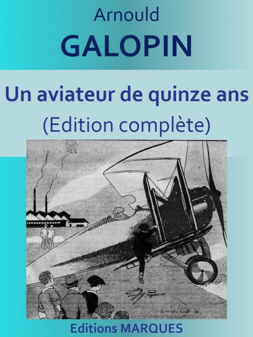 Cover of the book Un aviateur de quinze ans by Arnould GALOPIN, Editions MARQUES