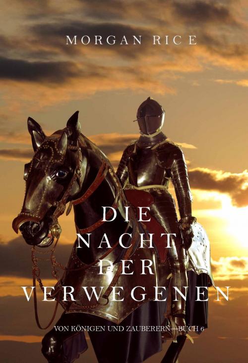 Cover of the book Die Nacht der Verwegenen (Von Königen und Zauberern—Buch 6) by Morgan Rice, Morgan Rice