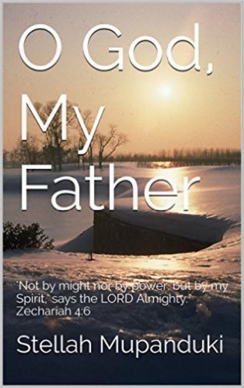 Cover of the book O God My Father by Stellah Mupanduki, Stellah Mupanduki