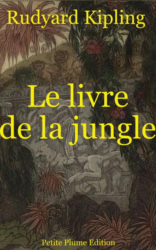 Cover of the book Le livre de la jungle - Illustré by Rudyard Kipling, Louis Fabulet et Robert d’Humières.   Traducteurs, Maurice de Becque   Illustrateur, Petite Plume Edition