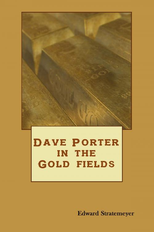 Cover of the book Dave Porter In The Gold Fields (Illustrated) by Edward Stratemeyer, Walter Rogers Illustrator, Steve Gabany