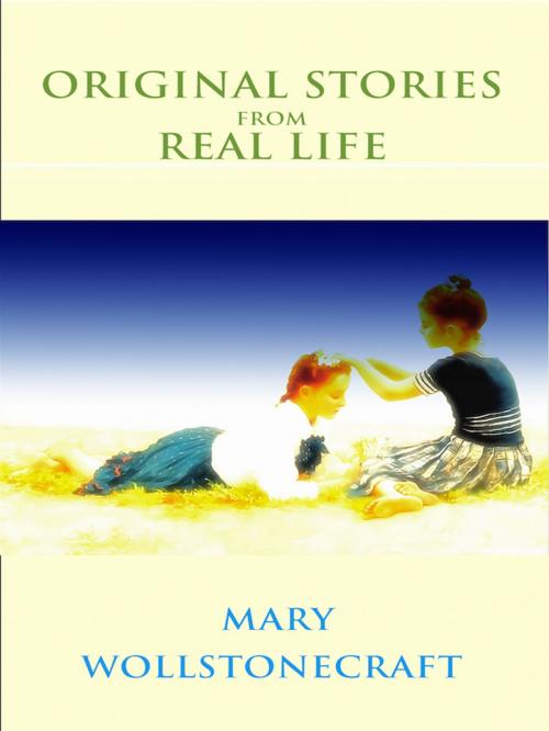 Cover of the book Original Stories From Real Life by Mary Wollstonecraft, Editions Artisan Devereaux LLC