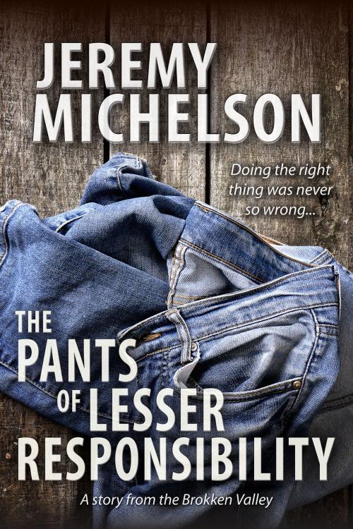 Cover of the book The Pants of Lesser Responsibility by Jeremy Michelson, Jeremy Michelson