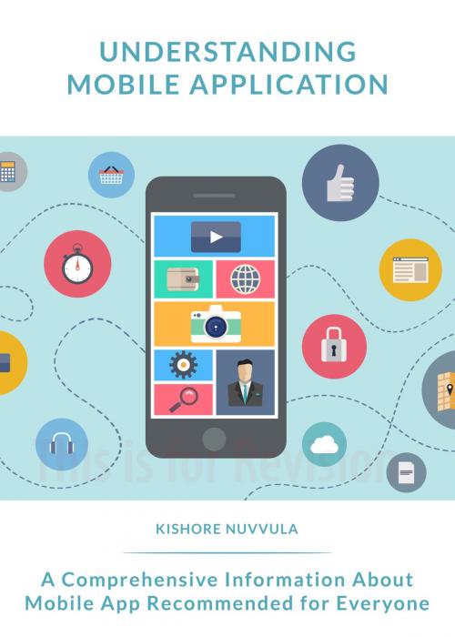 Cover of the book Understanding Mobile Application by Kishore Nuvvula, Kishore Nuvvula