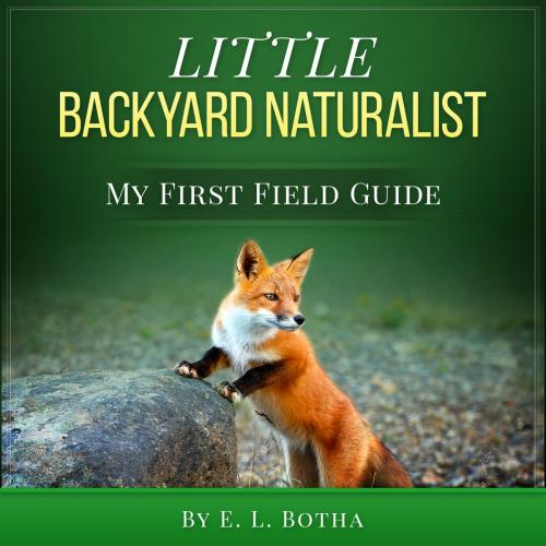Cover of the book Little Backyard Naturalist by E. L. Botha, E. L. Botha