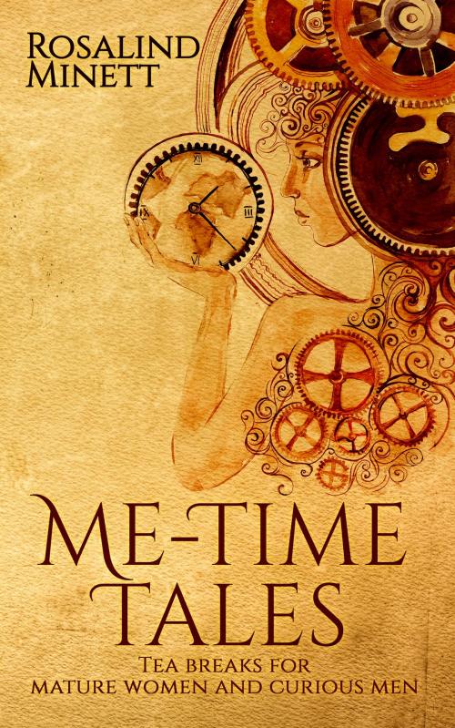 Cover of the book Me-Time Tales:tea breaks for mature women and curious men by Rosalind Minett, Uptake publications