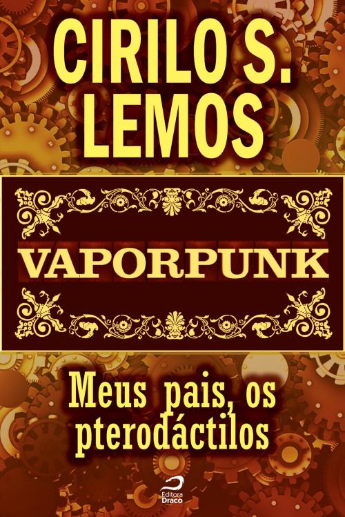 Cover of the book Vaporpunk - Meus pais, os pterodáctilos by Cirilo S. Lemos, Draco