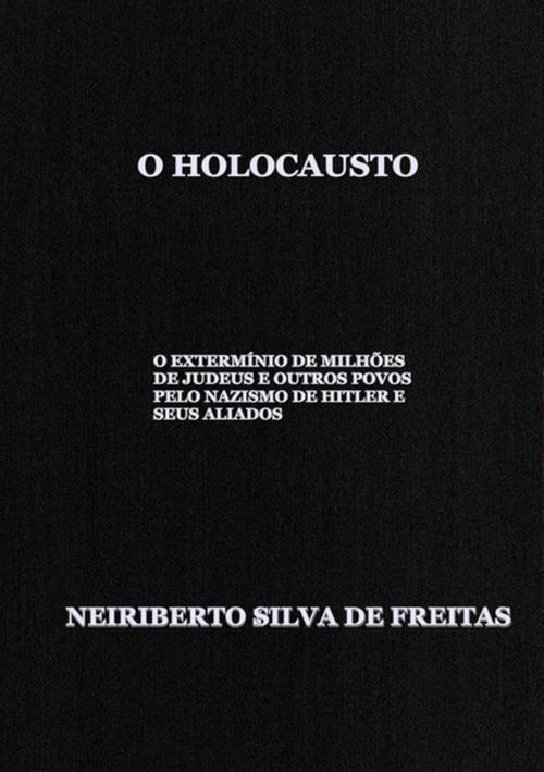 Cover of the book O Holocausto by Neiriberto Silva De Freitas, Clube de Autores