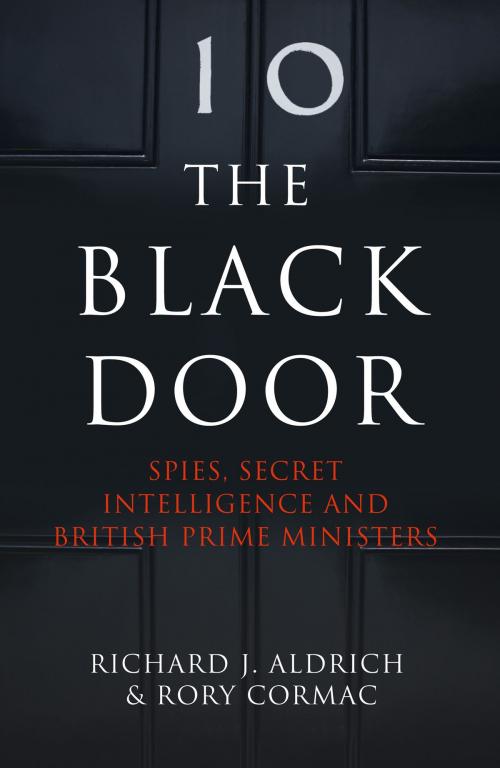 Cover of the book The Black Door: Spies, Secret Intelligence and British Prime Ministers by Richard Aldrich, Rory Cormac, HarperCollins Publishers
