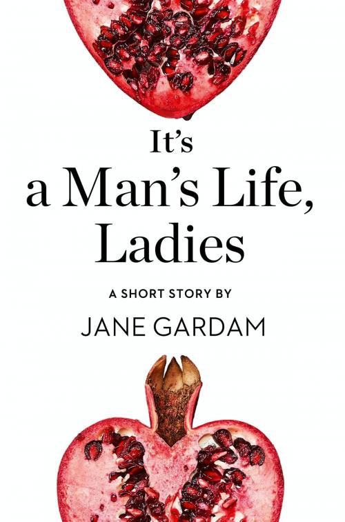 Cover of the book It’s a Man’s Life, Ladies: A Short Story from the collection, Reader, I Married Him by Jane Gardam, HarperCollins Publishers