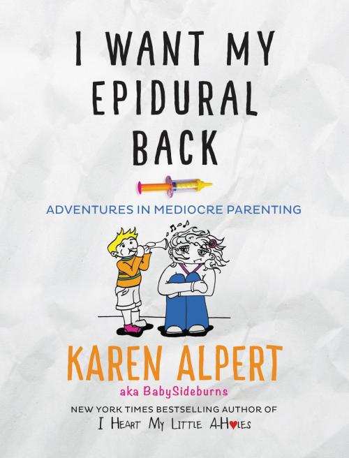 Cover of the book I Want My Epidural Back by Karen Alpert, William Morrow