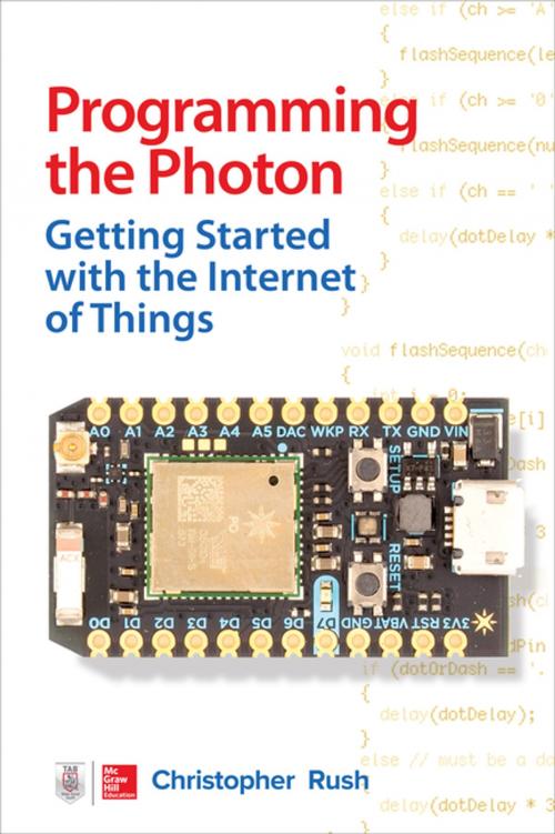 Cover of the book Programming the Photon: Getting Started with the Internet of Things by Christopher Rush, McGraw-Hill Education
