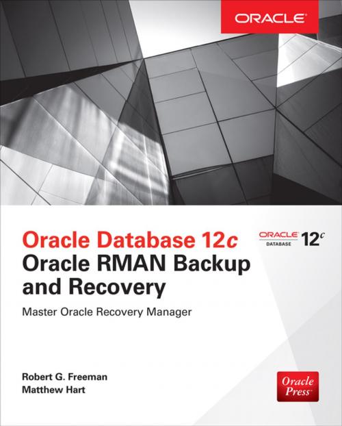 Cover of the book Oracle Database 12c Oracle RMAN Backup and Recovery by Matthew Hart, Robert G. Freeman, McGraw-Hill Education