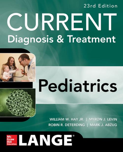 Cover of the book CURRENT Diagnosis and Treatment Pediatrics, Twenty-Third Edition by Robin R. Deterding, William W. Hay Jr., Myron J. Levin, Mark J. Abzug, McGraw-Hill Education
