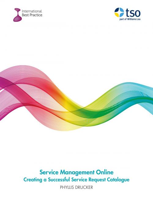 Cover of the book Service Management Online: Creating a Successful Service Request Catalogue by Phyllis Drucker, The Stationery Office Ltd