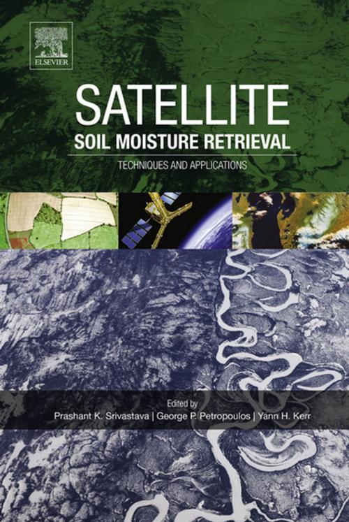 Cover of the book Satellite Soil Moisture Retrieval by George Petropoulos, Y.H. Kerr, Prashant K. Srivastava, Elsevier Science