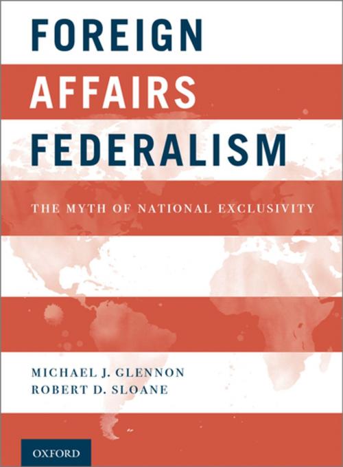 Cover of the book Foreign Affairs Federalism by Michael J. Glennon, Robert D. Sloane, Oxford University Press