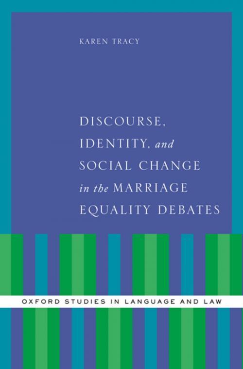 Cover of the book Discourse, Identity, and Social Change in the Marriage Equality Debates by Karen Tracy, Oxford University Press