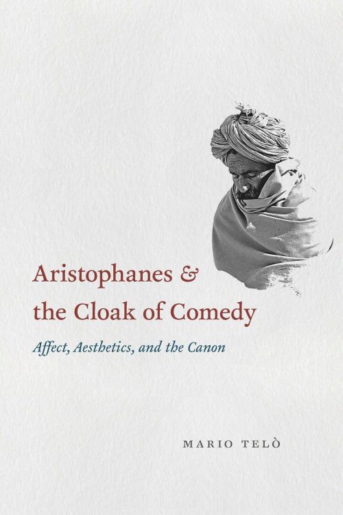 Cover of the book Aristophanes and the Cloak of Comedy by Mario Telò, University of Chicago Press