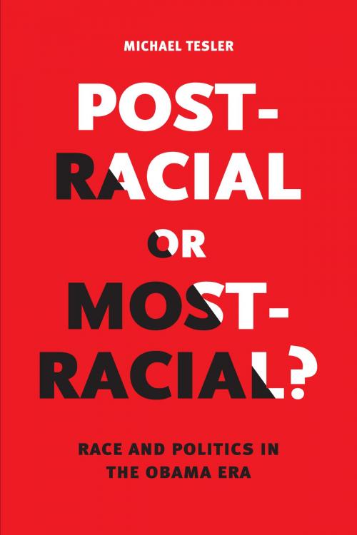 Cover of the book Post-Racial or Most-Racial? by Michael Tesler, University of Chicago Press