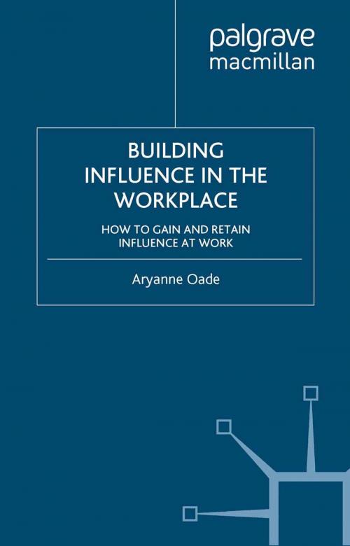Cover of the book Building Influence in the Workplace by Aryanne Oade, Palgrave Macmillan UK
