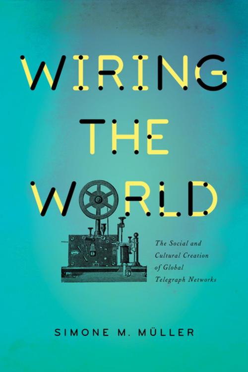 Cover of the book Wiring the World by Simone Müller, Columbia University Press