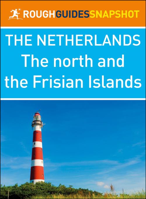 Cover of the book The North and the Frisian Islands (Rough Guides Snapshot Netherlands) by Rough Guides, Apa Publications