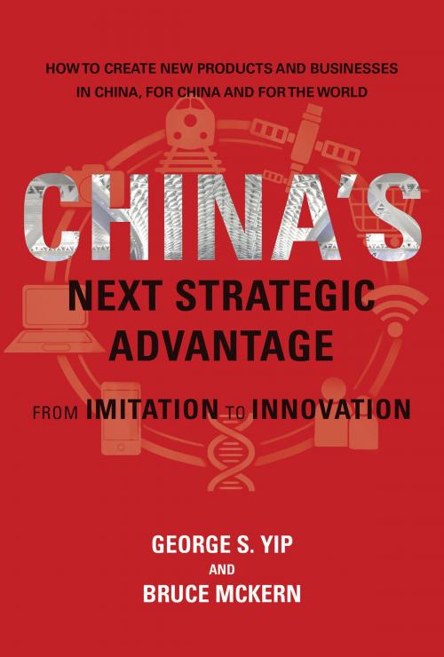 Cover of the book China's Next Strategic Advantage by George S. Yip, Bruce McKern, Dominique Jolly, Yongqin Zeng, Maja Schmitt, Lin Xu, Yi Ta Chng, The MIT Press