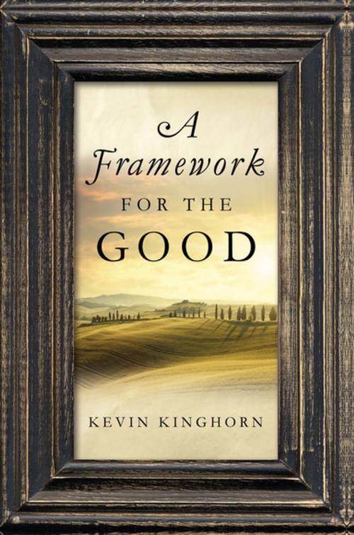 Cover of the book A Framework for the Good by Kevin Kinghorn, University of Notre Dame Press